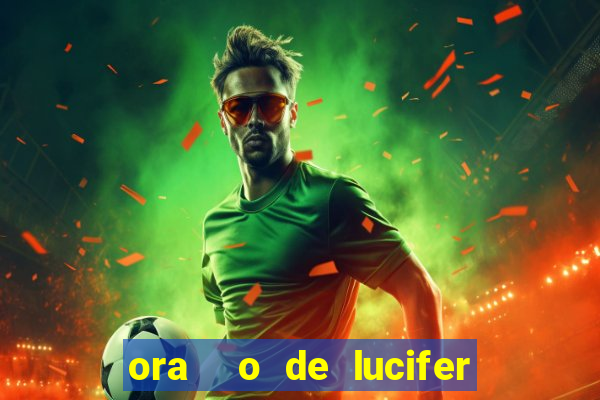 ora  o de lucifer para ganhar na mega sena